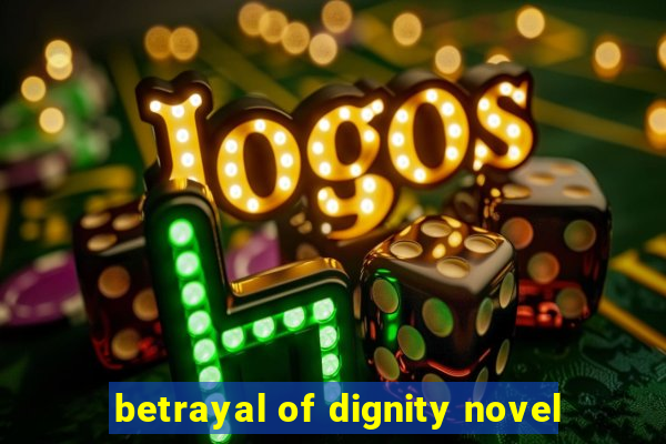 betrayal of dignity novel